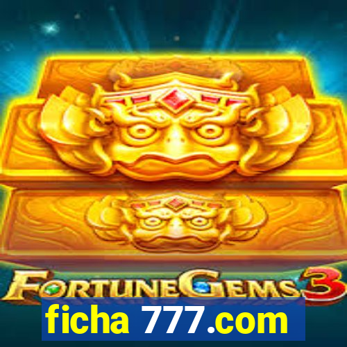 ficha 777.com